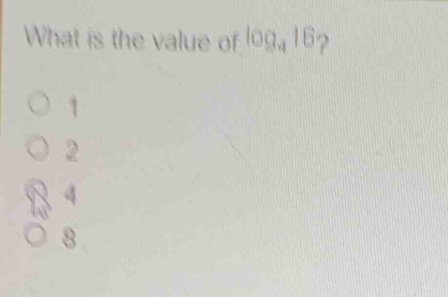 what is the value of \\(\\log_{4} 16\\)? * 1 * 2 * 4 * 8