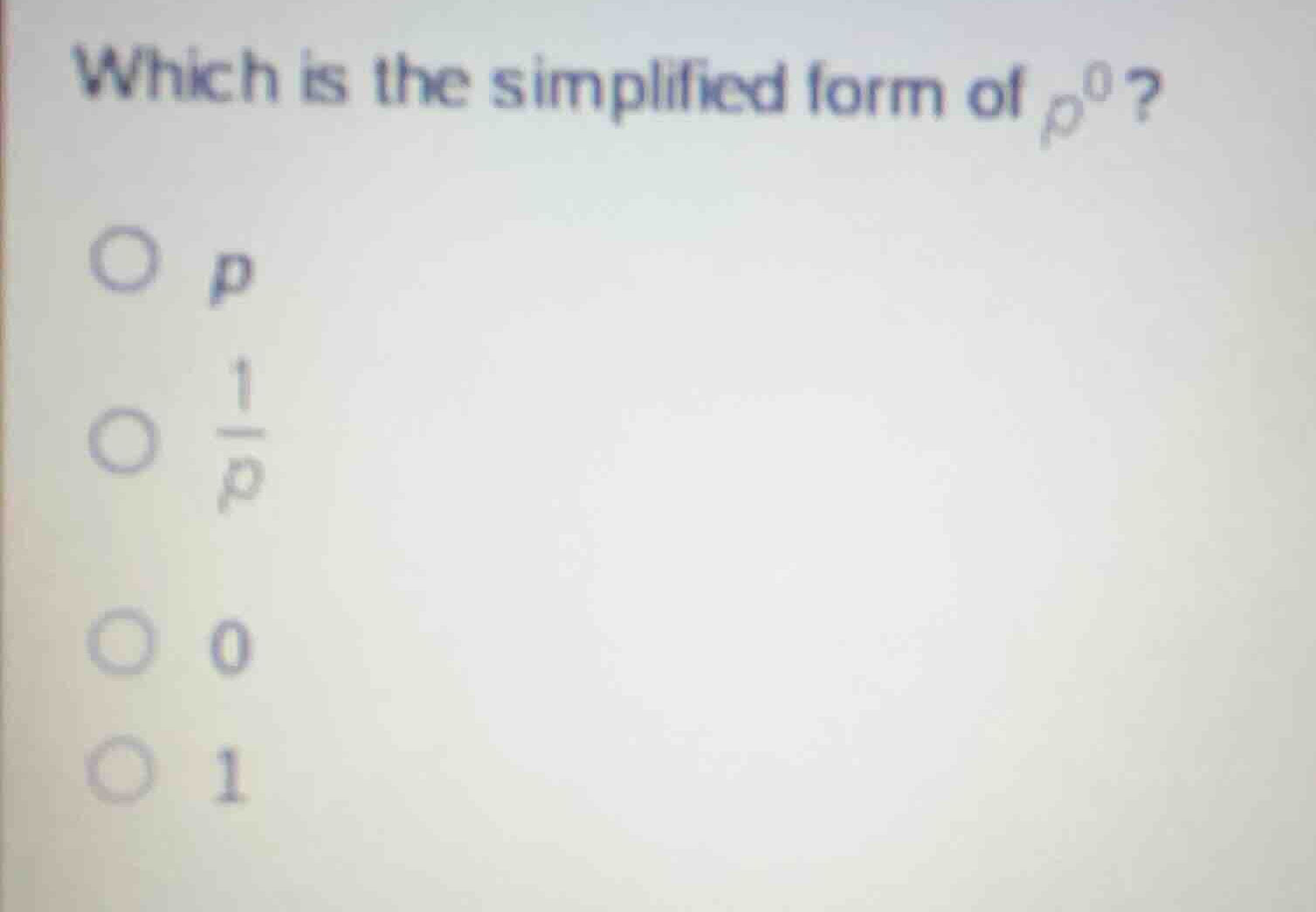 which is the simplified form of \\(p^0\\)? * \\(p\\) * \\(\\frac{1}{p}\…