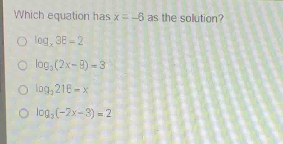 which equation has \\(x = -6\\) as the solution? \\(\\log_{x} 36 = 2\\)…