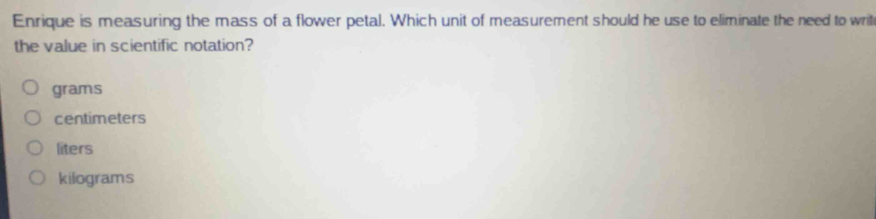 enrique is measuring the mass of a flower petal. which unit of measurem…