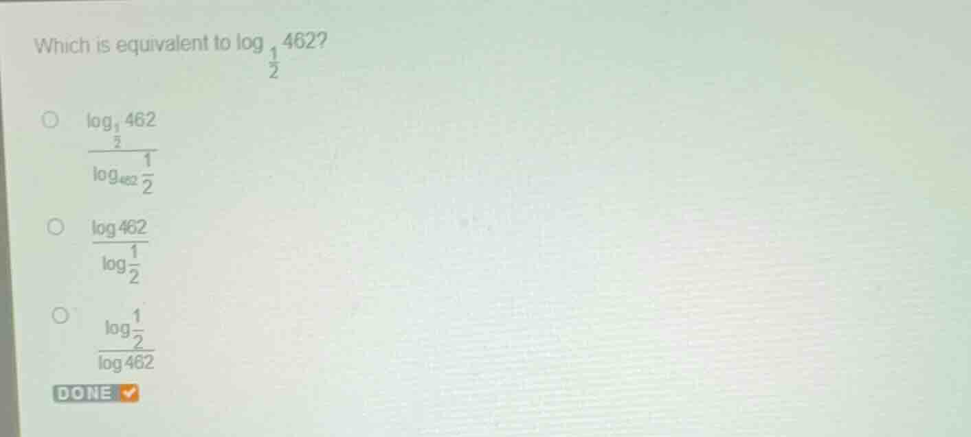 which is equivalent to \\(\\log_{\\frac{1}{2}} 462\\)? * \\(\\frac{\\lo…