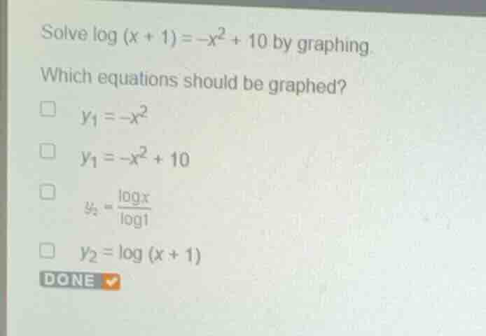 solve \\(\\log (x + 1) = -x^2 + 10\\) by graphing. which equations shou…