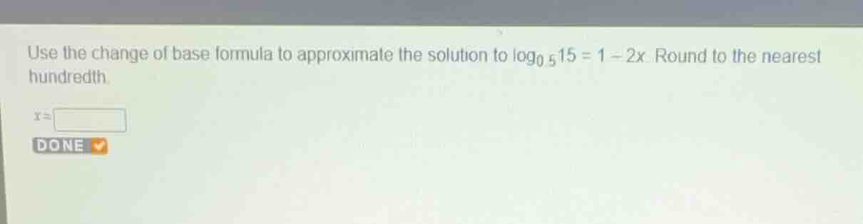 use the change of base formula to approximate the solution to \\(\\log_…