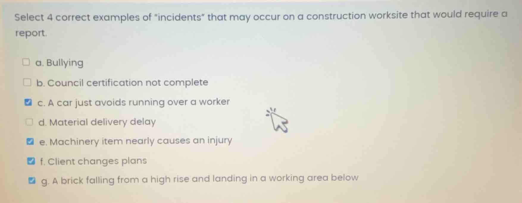 select 4 correct examples of \incidents\ that may occur on a constructi…