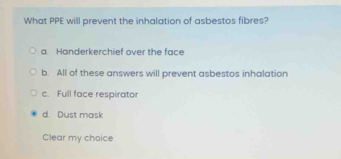 what ppe will prevent the inhalation of asbestos fibres? a. handerkerch…