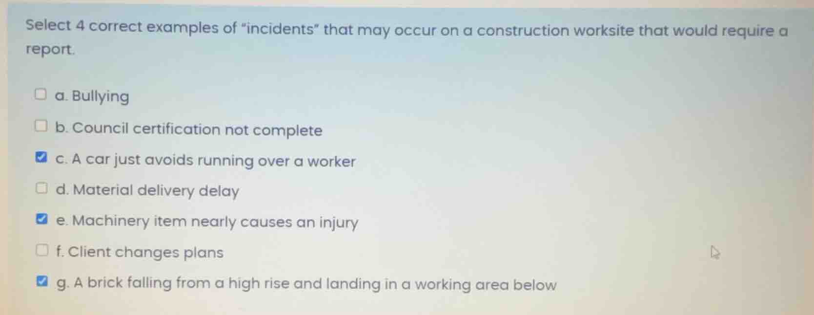select 4 correct examples of \incidents\ that may occur on a constructi…