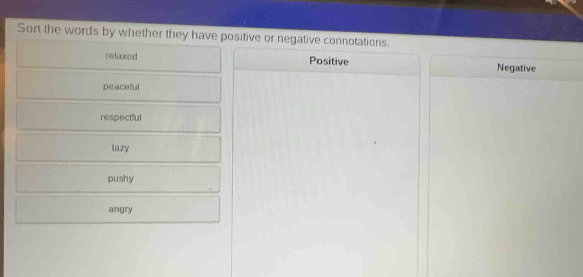 sort the words by whether they have positive or negative connotations. …