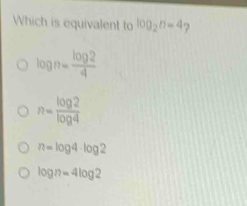 which is equivalent to \\(\\log_{2} n = 4\\)? * \\(\\log n = \\frac{\\l…