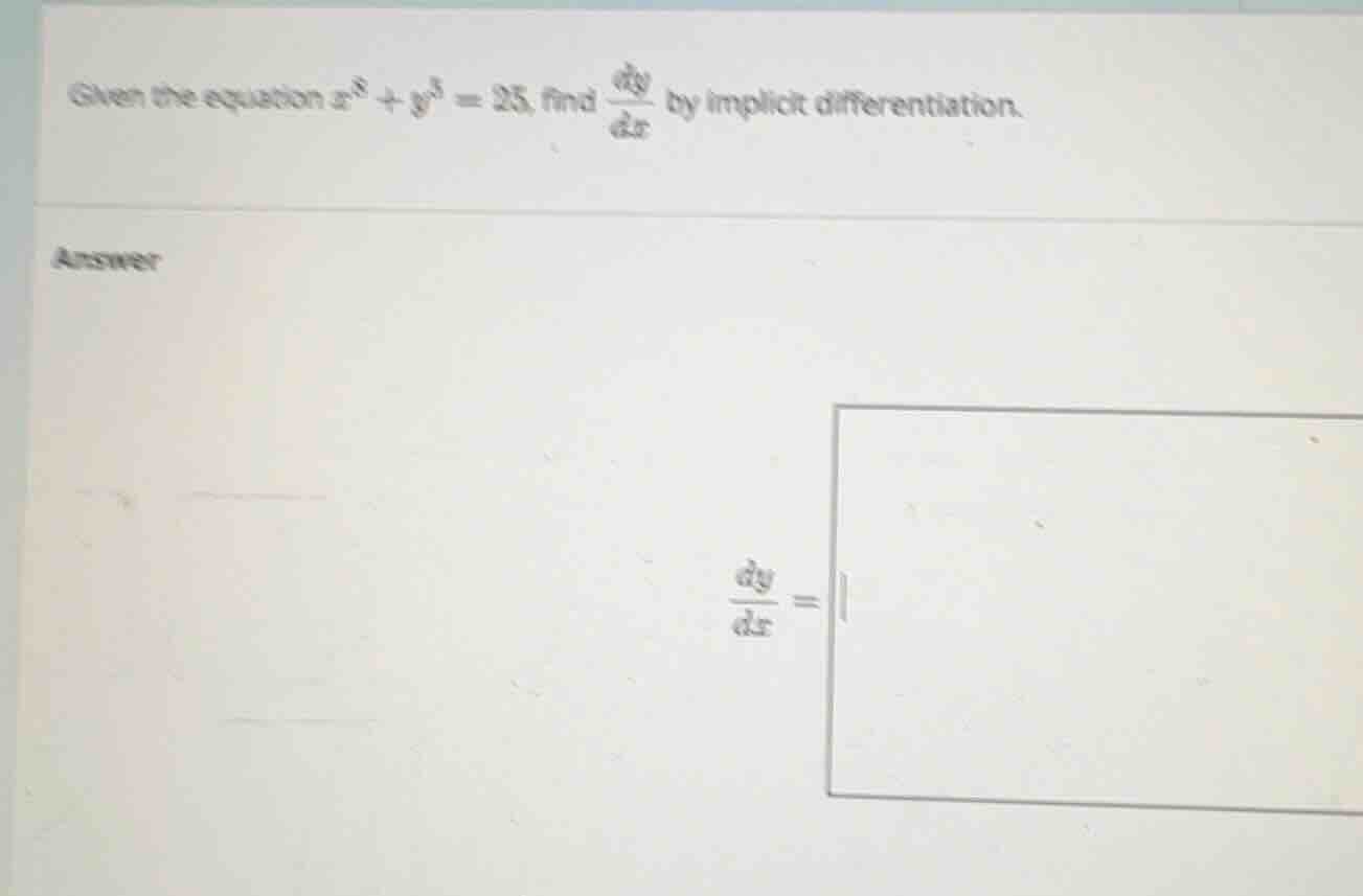 given the equation \\(x^8 + y^5 = 25\\), find \\(\\frac{dy}{dx}\\) by i…