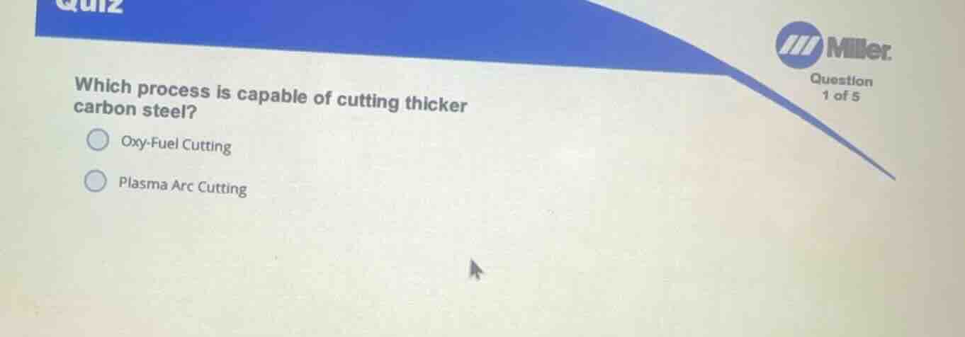 which process is capable of cutting thicker carbon steel? oxy-fuel cutt…
