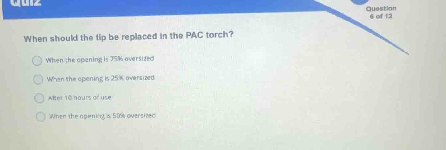 when should the tip be replaced in the pac torch? when the opening is 7…