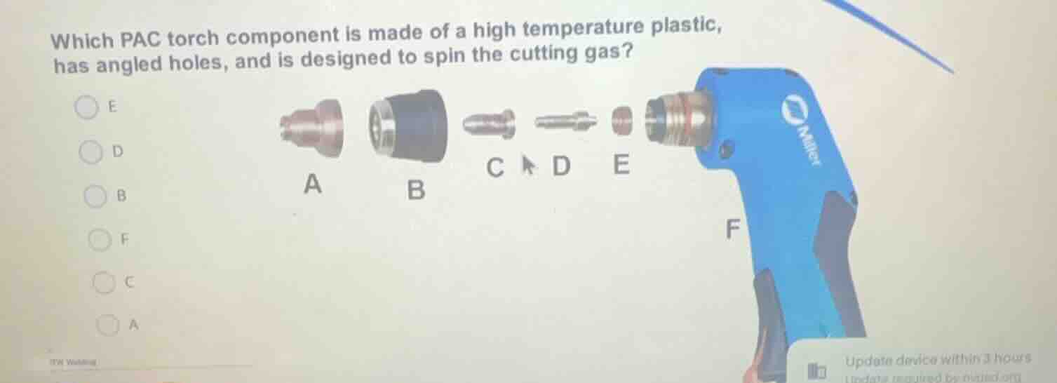 which pac torch component is made of a high temperature plastic, has an…