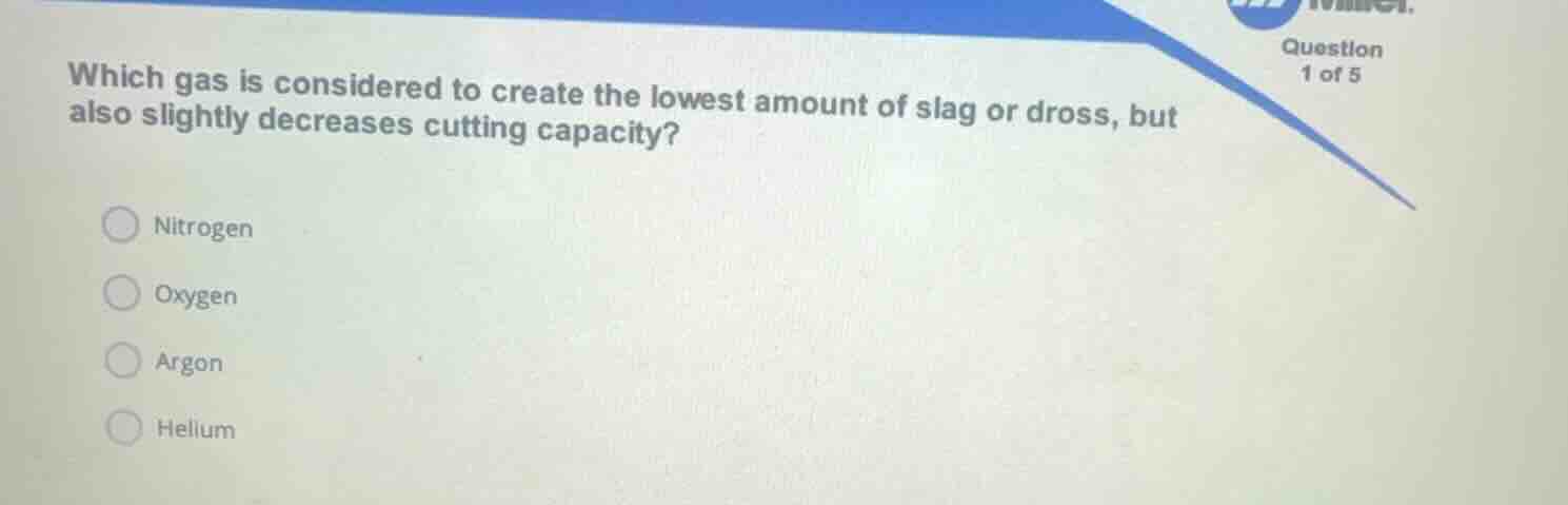which gas is considered to create the lowest amount of slag or dross, b…