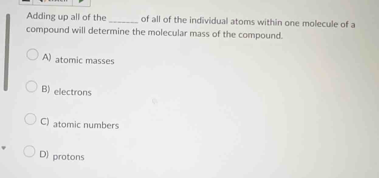 adding up all of the ______ of all of the individual atoms within one m…