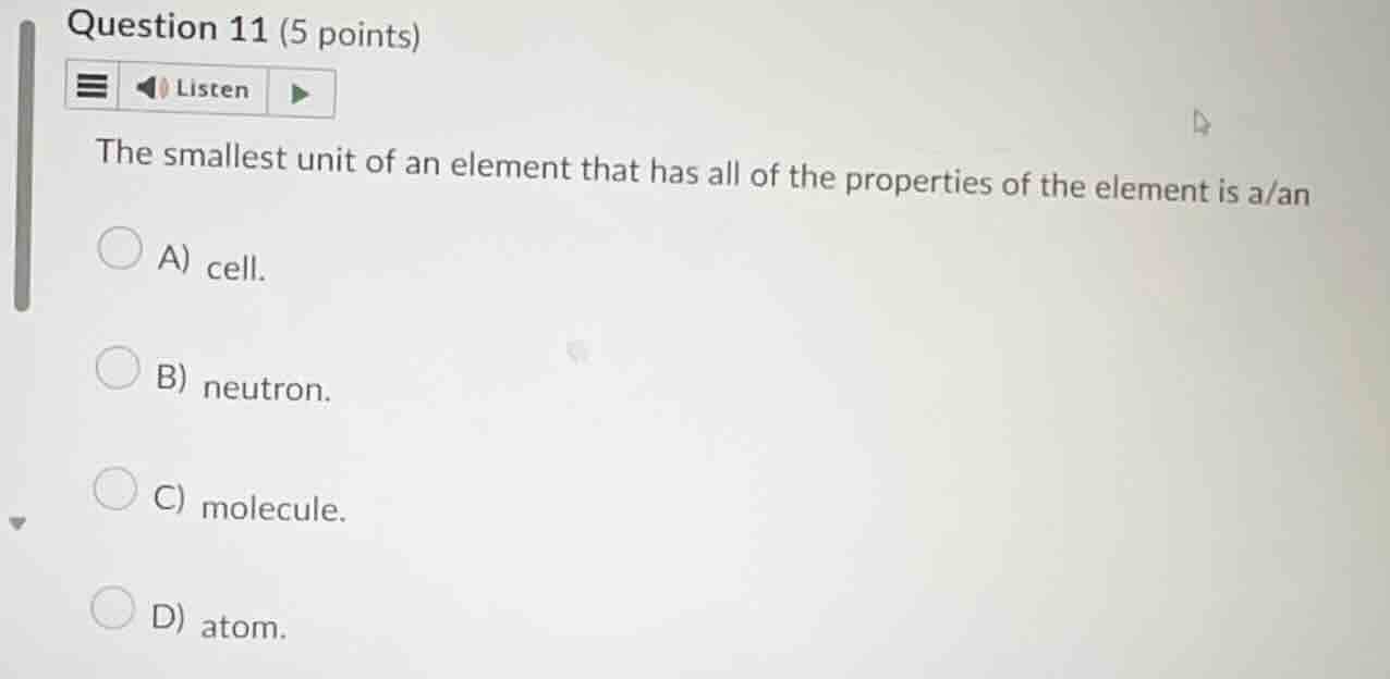 question 11 (5 points) the smallest unit of an element that has all of …
