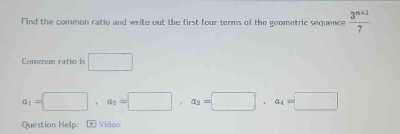 find the common ratio and write out the first four terms of the geometr…