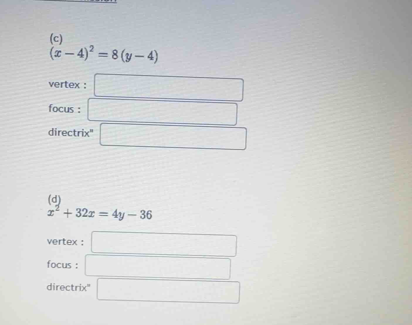 (c) \\((x - 4)^2 = 8(y - 4)\\) vertex : focus : directrix : (d) \\(x^2 …