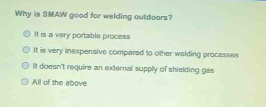 why is smaw good for welding outdoors? it is a very portable process it…