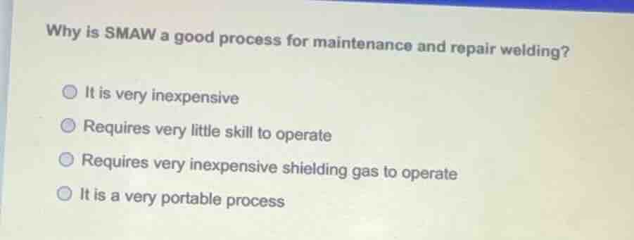 why is smaw a good process for maintenance and repair welding? it is ve…