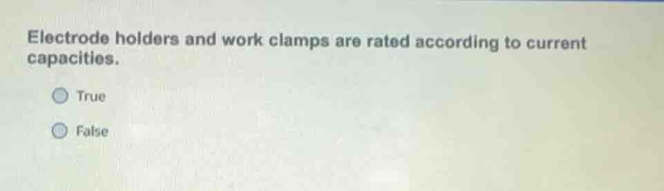 electrode holders and work clamps are rated according to current capaci…