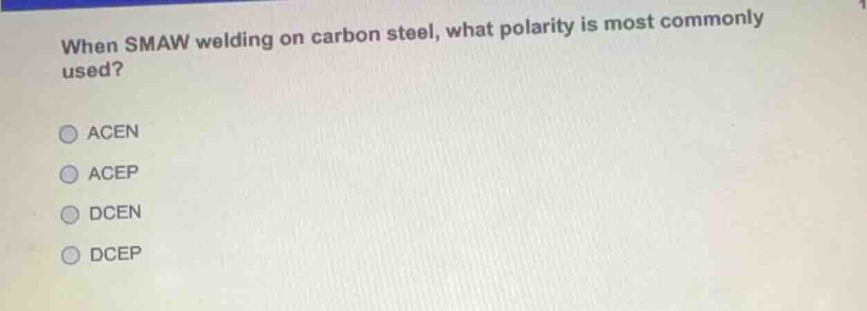when smaw welding on carbon steel, what polarity is most commonly used?…