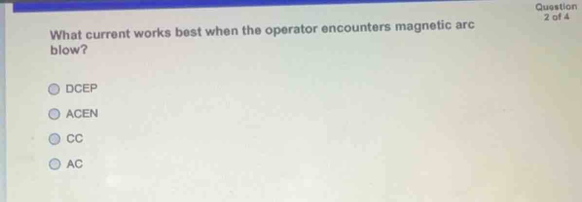 what current works best when the operator encounters magnetic arc blow?…