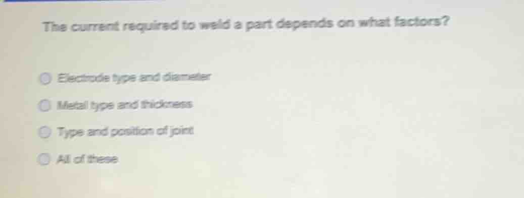 the current required to weld a part depends on what factors? electrode …
