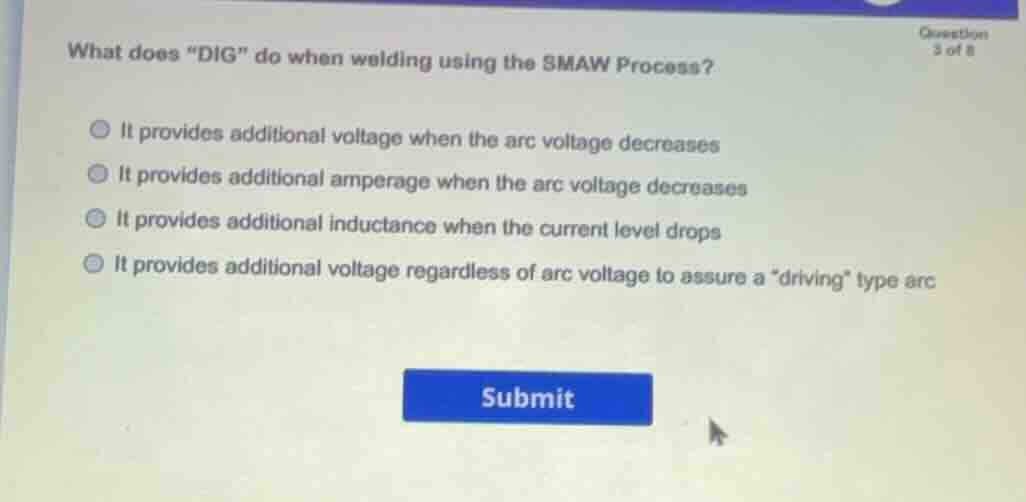 what does \dig\ do when welding using the smaw process? it provides add…