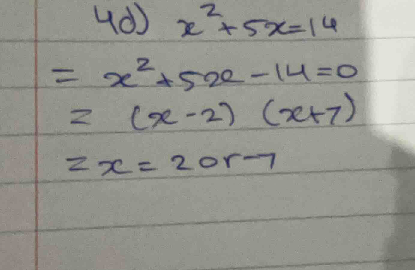 4d) \\(x^2 + 5x = 14\\) \\(= x^2 + 5x - 14 = 0\\) \\(= (x - 2)(x + 7)\\…