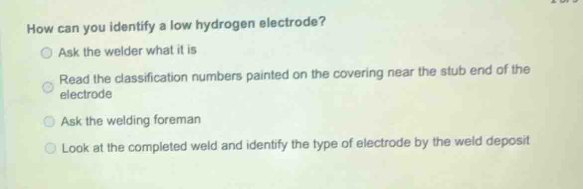 how can you identify a low hydrogen electrode? ask the welder what it i…