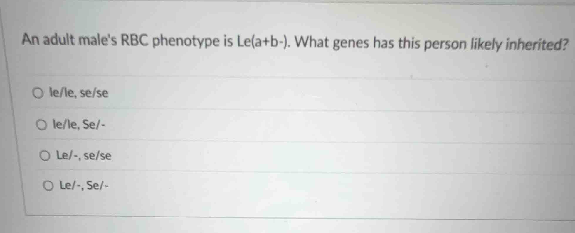 an adult males rbc phenotype is le(a+b-). what genes has this person li…