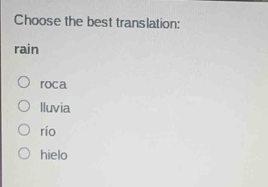 choose the best translation: rain roca lluvia río hielo