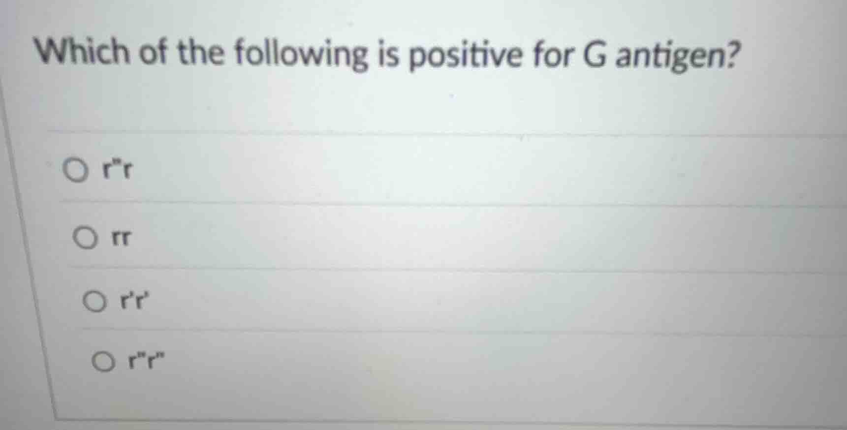 which of the following is positive for g antigen? - \\(rr\\) - \\(rr\\)…