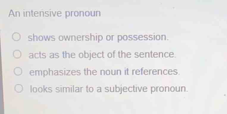 an intensive pronoun shows ownership or possession. acts as the object …