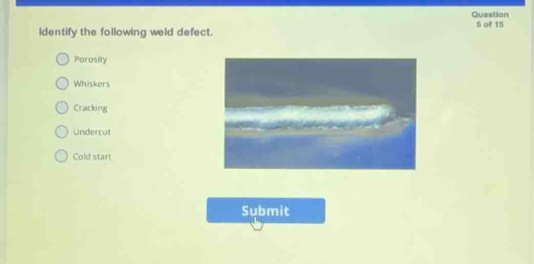 identify the following weld defect. porosity whiskers cracking undercut…