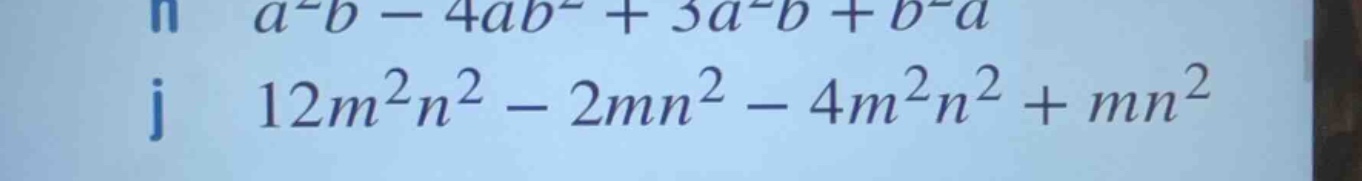 h \\(a^2b - 4ab^2 + 3a^2b + b^2a\\) j \\(12m^2n^2 - 2mn^2 - 4m^2n^2 + m…