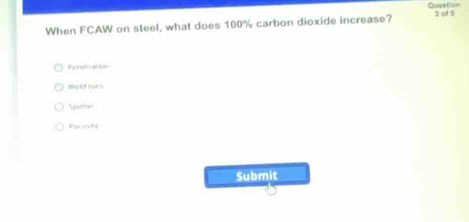 when fcaw on steel, what does 100% carbon dioxide increase? penetration…