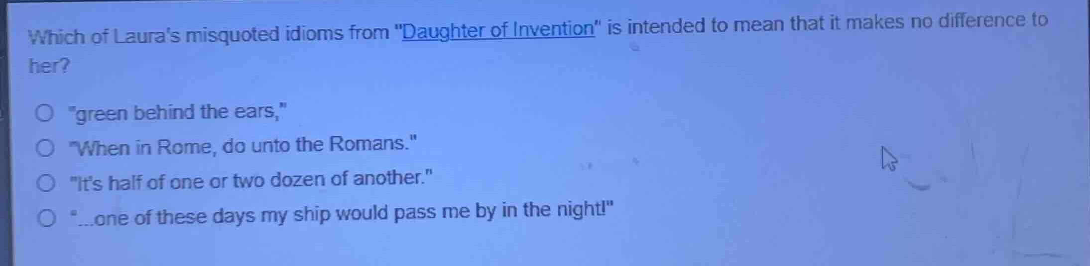 which of lauras misquoted idioms from \daughter of invention\ is intend…