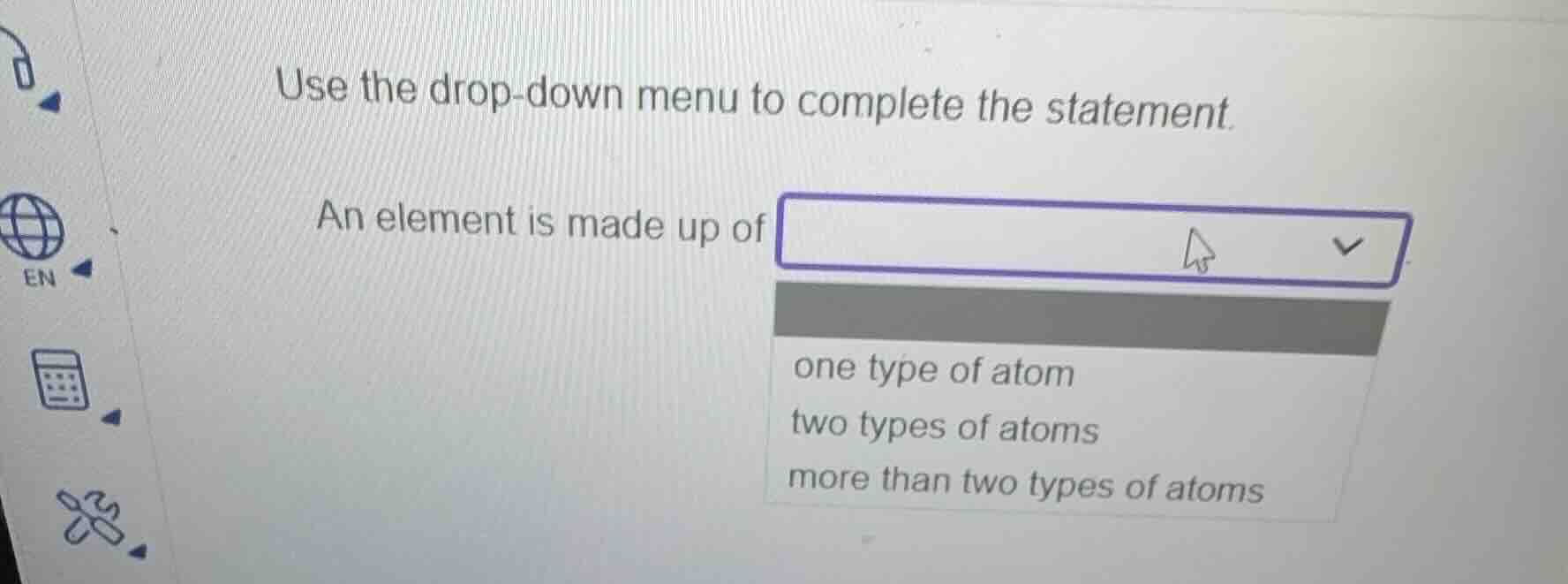 use the drop-down menu to complete the statement. an element is made up…