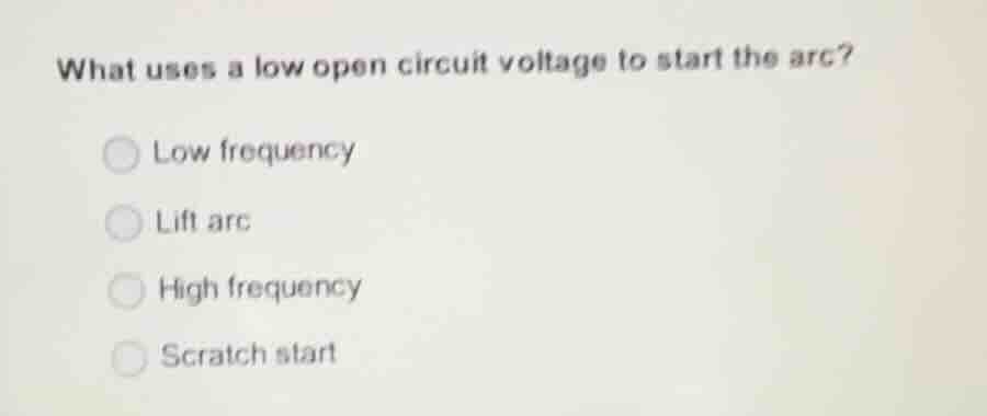 what uses a low open circuit voltage to start the arc? low frequency li…