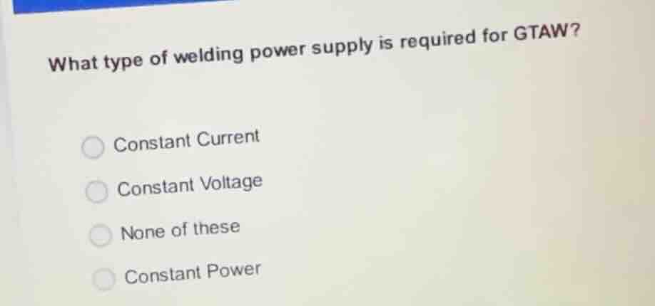 what type of welding power supply is required for gtaw? constant curren…