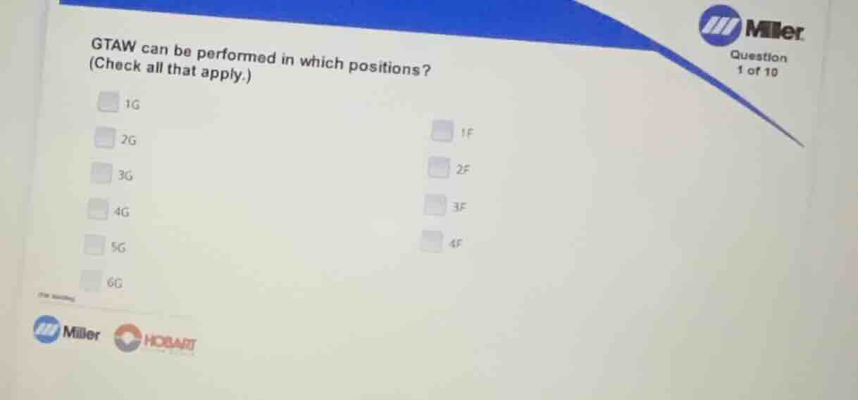 gtaw can be performed in which positions? (check all that apply.) 1g 2g…