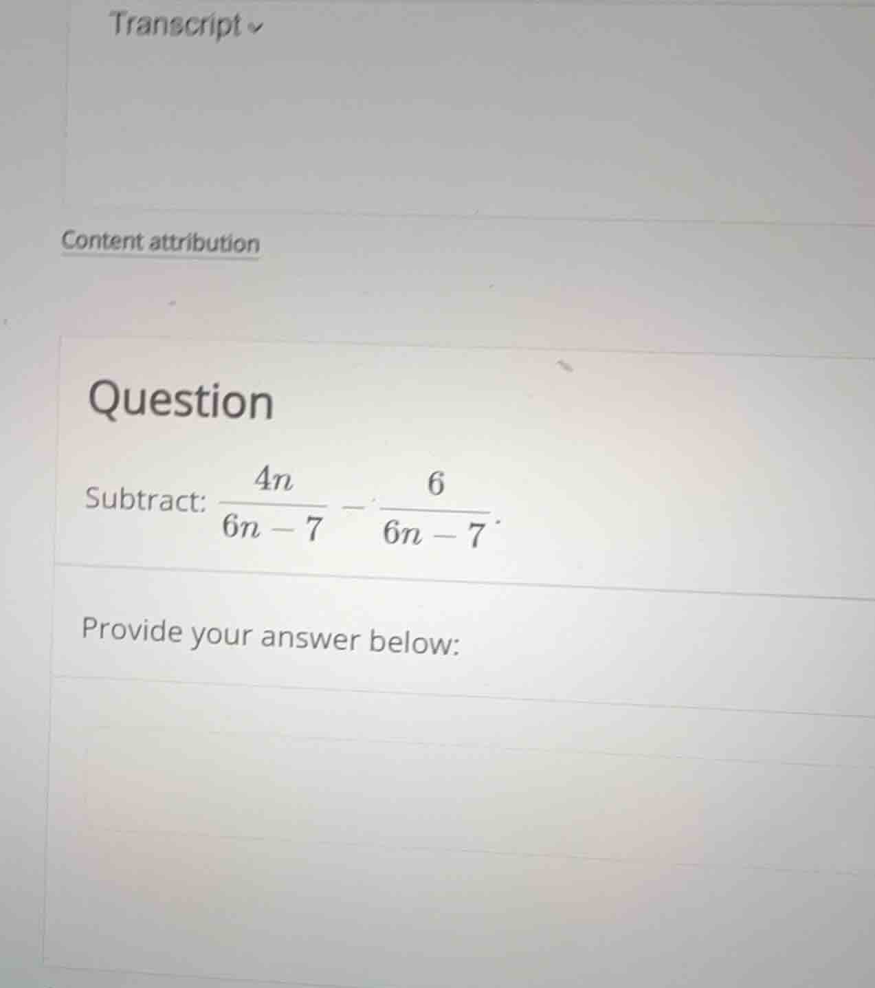 question subtract: \\(\\frac{4n}{6n - 7} - \\frac{6}{6n - 7}\\) provide…