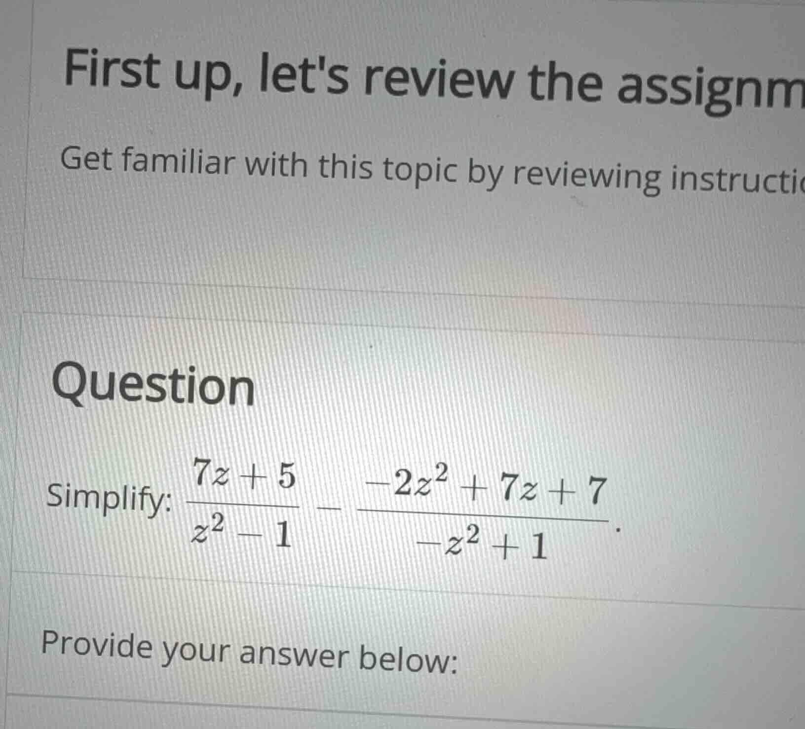 simplify: \\frac{7z + 5}{z^2 - 1} - \\frac{-2z^2 + 7z + 7}{-z^2 + 1}.
