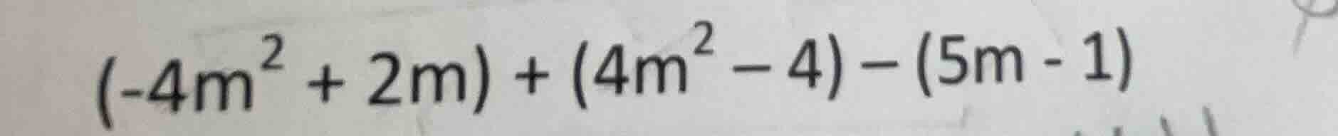 \\((-4m^2 + 2m) + (4m^2 - 4) - (5m - 1)\\)