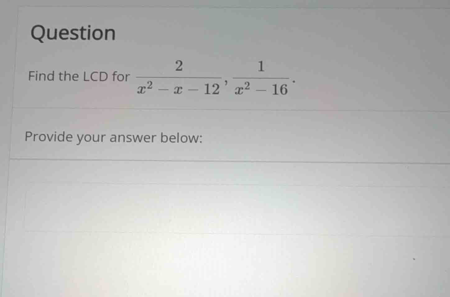 question find the lcd for \\(\\frac{2}{x^2 - x - 12}, \\frac{1}{x^2 - 1…