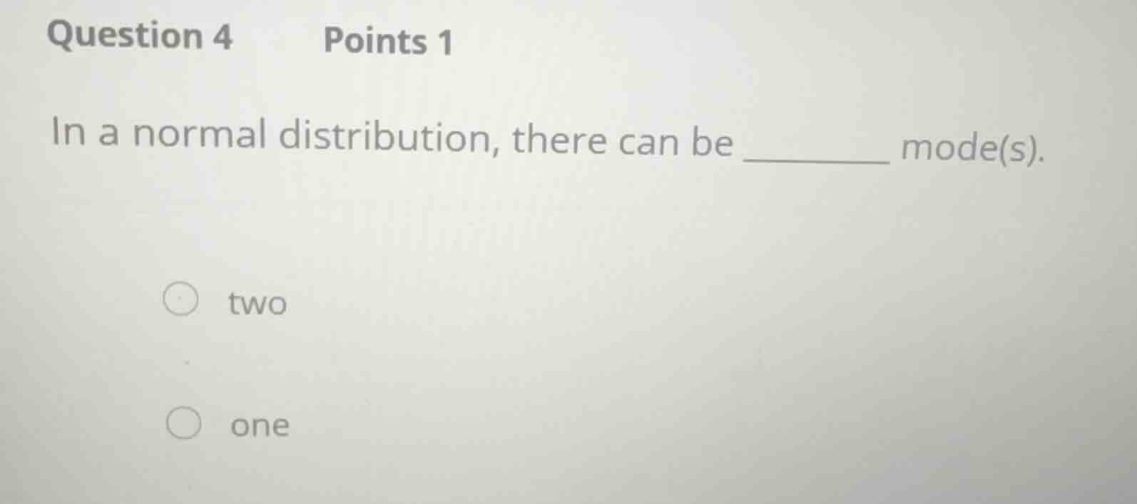 question 4 points 1 in a normal distribution, there can be _________ mo…