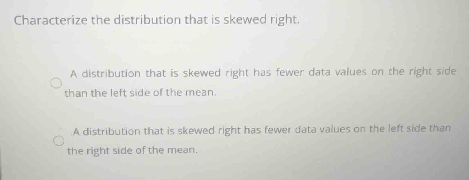 characterize the distribution that is skewed right. a distribution that…