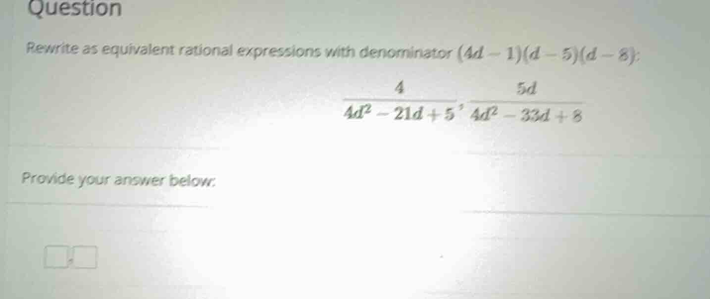 rewrite as equivalent rational expressions with denominator \\((4d - 1)…