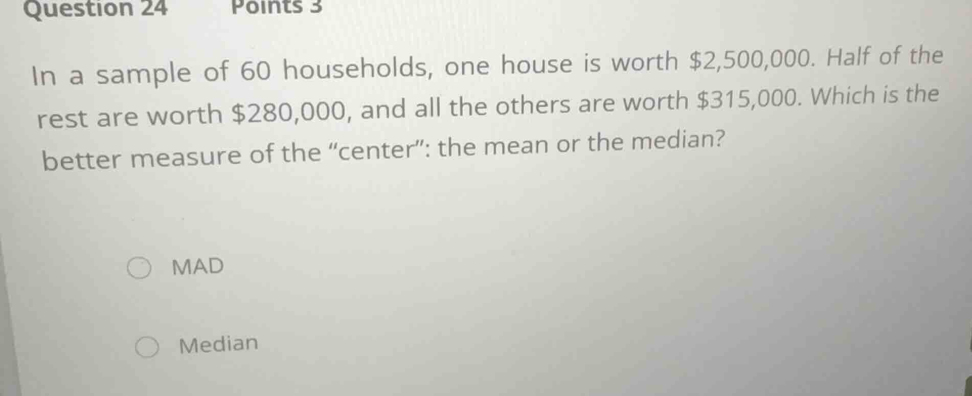 in a sample of 60 households, one house is worth $2,500,000. half of th…